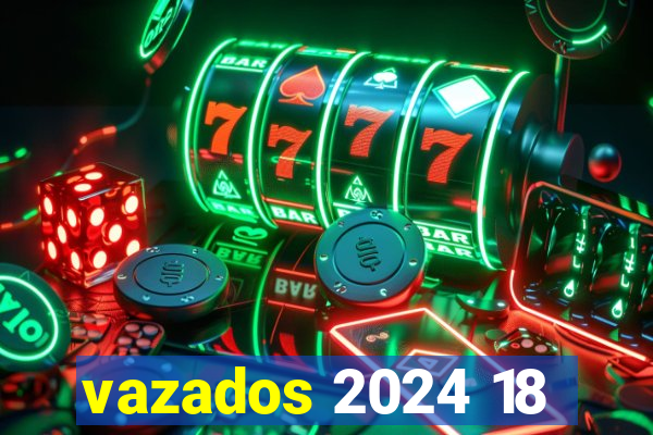 vazados 2024 18